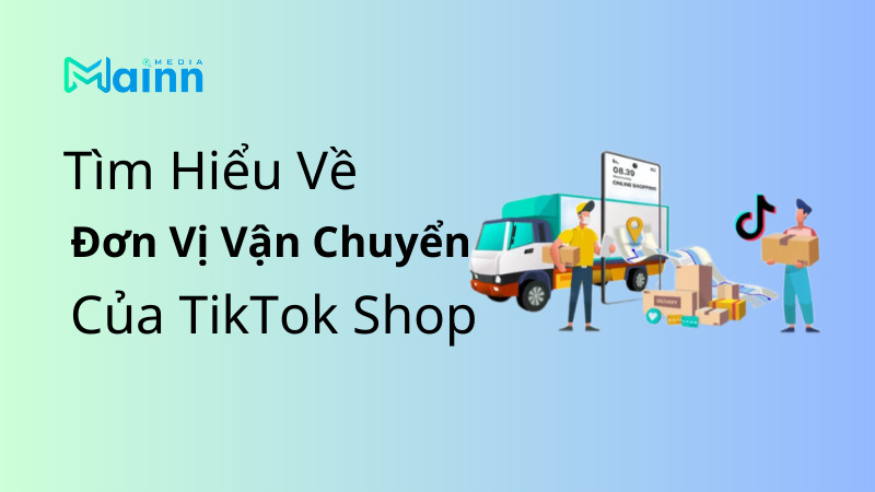 Tìm hiểu đơn vị vận chuyển TikTok Shop