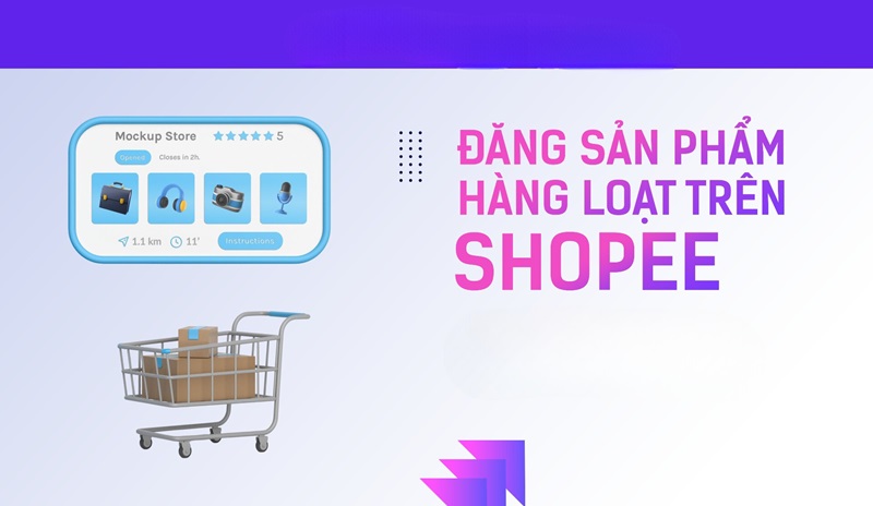 cách đăng sản phẩm hàng loạt trên Shopee